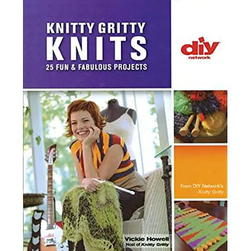 Knitty Gritty Knits: 25 Fun & Fabulous Projects