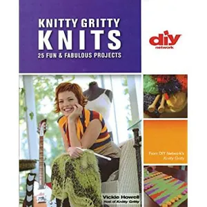 Knitty Gritty Knits: 25 Fun & Fabulous Projects